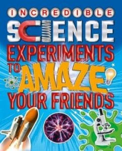 Incredible Science Experiments to Amaze your Friends (Paper Back)