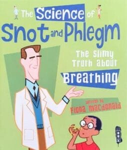 The Science of Snot and Phlegm: The Slimy Truth about Breathing (Hardcover)