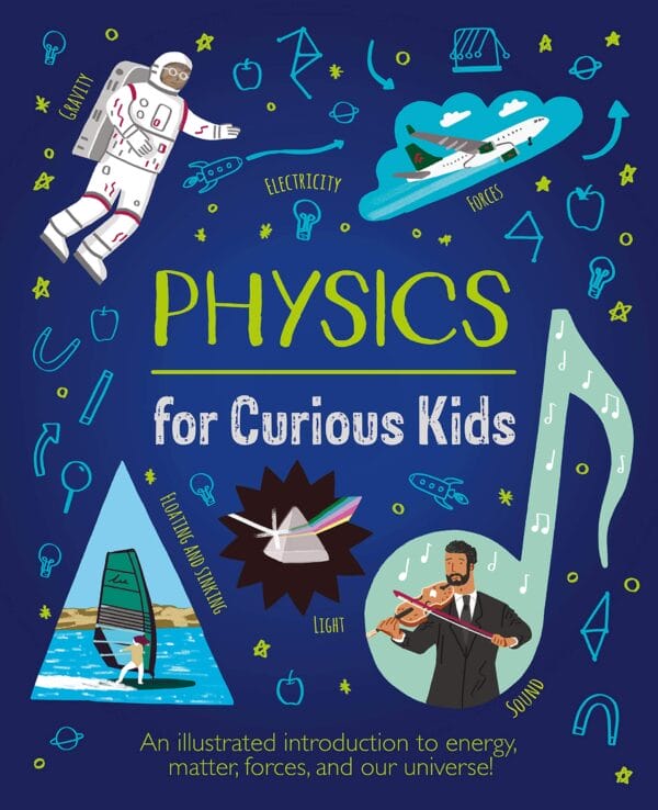 Physics for Curious Kids : An illustrated Introduction to Energy, Matter, Forces and our Universe