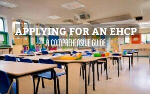 Applying for an EHCP – A Comprehensive Guide